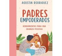 Padres Empoderados: Herramientas para una crianza positiva