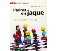 Padres en jaque: Cómo maleducar a un hijo: 11 (Psicología y educación)