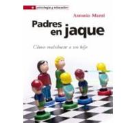 Padres En Jaque: Como Maleducar A Un Hijo