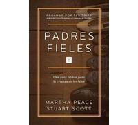 Padres Fieles: una gu?a b?blica para la crianza de los hijos