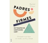 Padres Firmes En Tiempos de Confusión Lgbt+: Discipule a Sus Hijos Sin Miedo, Con Fe Y Verdad / Parenting Without Panic in an Lgbt-Affirming World: Discipling Our Kids with Jesus' Truth and Love