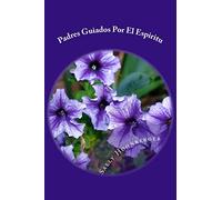 Padres Guiados Por El Espiritu: Usted puede educar a sus hijos como Dios lo planeo