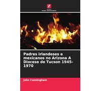 Padres irlandeses e mexicanos no Arizona A Diocese de Tucson 1945-1970