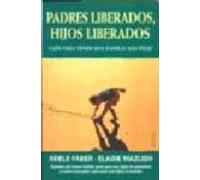 padres liberados hijos liberados: guia para tener una familia ma s fel