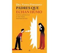 Padres que echan humo: Cómo sobrevivir a los hijos adolescentes (PSICOLOGIA Y SALUD)