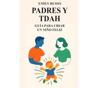 PADRES Y TDAH: GUÍA PARA CRIAR UN NIÑO FELIZ