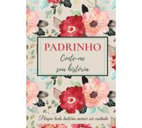 Padrinho, conte-me sua história: Um livro para completar, compartilhar lembranças, transmitir valores e fortalecer os laços familiares