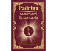 Padrino raccontami la tua storia: Il regalo personalizzato ideale: un diario da completare per custodire i ricordi preziosi e i valori dello padrino, ... il Natale o un’occasione speciale!