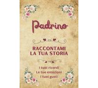 Padrino raccontami la tua storia: Ricordi da condividere | Un regalo originale per il miglior padrino del mondo