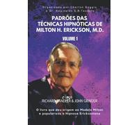 Padrões das Técnicas Hipnóticas de Milton H. Erickson, M.D. Volume 1