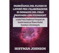 Padronanza del Flusso di Lavoro per l'elaborazione di Immagini del Cielo Profondo con PixInsight