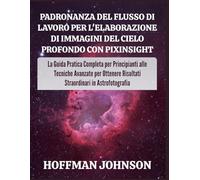 Padronanza del Flusso di Lavoro per l'elaborazione di Immagini del Cielo Profondo con PixInsight