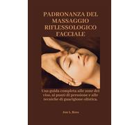 PADRONANZA DEL MASSAGGIO RIFLESSOLOGICO FACCIALE: Una guida completa alle zone del viso, ai punti di pressione e alle tecniche di guarigione olistica.