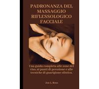 PADRONANZA DEL MASSAGGIO RIFLESSOLOGICO FACCIALE: Una guida completa alle zone del viso, ai punti di pressione e alle tecniche di guarigione olistica.