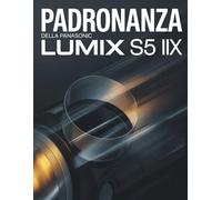 Padronanza della Panasonic Lumix S5 IIX