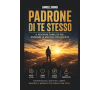 Padrone di te stesso: Il percorso completo per diventare la migliore versione di te