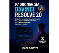 Padroneggia DaVinci Resolve 20: La guida passo passo al montaggio, alla gradazione del colore e alla narrazione per creatori e registi