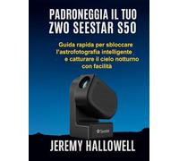 Padroneggia il tuo ZWO Seestar S50: Guida rapida per sbloccare l'astrofotografia intelligente e catturare il cielo notturno con facilità