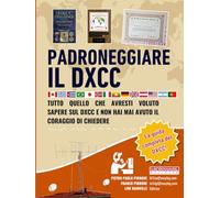 Padroneggiare il DXCC: Tutto quello che avresti voluto sapere sul DXCC e non hai mai avuto il coraggio di chiedere