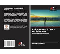 Padroneggiare il futuro per le imprese: innovazione attraverso la previsione