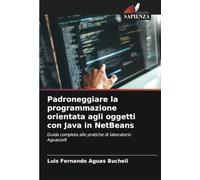 Padroneggiare la programmazione orientata agli oggetti con Java in NetBeans: Guida completa alle pratiche di laboratorio Aguaszoft