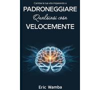 Padroneggiare Qualsiasi Cosa Velocemente: Come Imparare