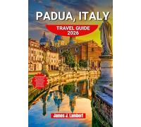 PADUA, ITALY TRAVEL GUIDE 2026: Discover Hidden Gems, Local Secrets, Must-See Attractions, Walking Itineraries & Authentic Food Experiences in Northern Italy’s Cultural Treasure