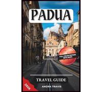 Padua Travel Guide 2026: A Complete Manual to Discovering the Hidden Gems and Top Attractions of Italy's Enchanting City with Recommended Itineraries and Maps
