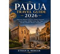 Padua Travel Guide 2026: Discover Historic Piazzas, Giotto’s Frescoes, Local Cuisine, Hidden Gems, Day Trips, and the Timeless Beauty of Veneto