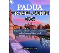 PADUA TRAVEL GUIDE 2026: Experience Culture, Cuisine, Landmarks, and Adventures Like a Local