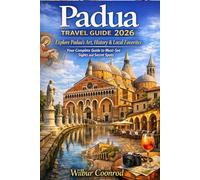 Padua Travel Guide 2026: Explore Padua's Art, History & Local Favorites Your Complete Guide To Must-See Sights And Secret Spots