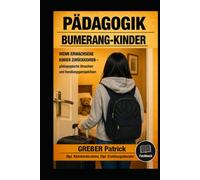 Pädagogik - Bumerang-Kinder - Wenn Erwachsene Kinder zurückkehren: Pädagogische Ursachen und Handlungsperspektiven