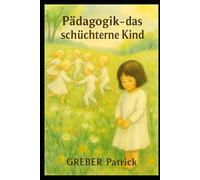 Pädagogik - Das schüchterne Kind: Mit Praxis - Beispielen