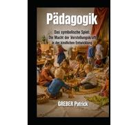Pädagogik Das symbolische Spiel: Die Macht der Vorstellungskraft in der kindlichen Entwicklung