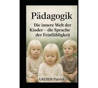 Pädagogik Die innere Welt der Kinder - die Sprache der Feinfühligkeit: Die Sprache der Feinfühligkeit