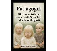 Pädagogik Die innere Welt der Kinder - die Sprache der Feinfühligkeit: Die Sprache der Feinfühligkeit