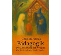 Pädagogik - Die Zerstörung der Neugier - Wie die Schule die Kinder bricht: Brisant