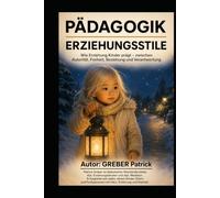 PÄDAGOGIK - Erziehungsstile - Wie Erziehung Kinder prägt: Zwischen Autorität, Freiheit, Beziehung und Verantwortung