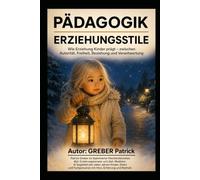 PÄDAGOGIK - Erziehungsstile - Wie Erziehung Kinder prägt: Zwischen Autorität, Freiheit, Beziehung und Verantwortung