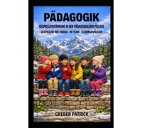 Pädagogik - Gesprächsführung in der Pädagogischen Praxis: Mit Kinder - Team - Eltern - Fallbeispiele