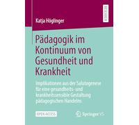 Pädagogik im Kontinuum von Gesundheit und Krankheit: Implikationen aus der Salutogenese für eine gesundheits- und krankheitssensible Gestaltung pädagogischen Handelns