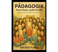 Pädagogik - Kleine Kinder - Grosse Gefühle: Warum kein Erzieher auf dieses Buch verzichten sollte