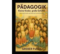 Pädagogik - Kleine Kinder - Grosse Gefühle: Warum kein Erzieher auf dieses Buch verzichten sollte