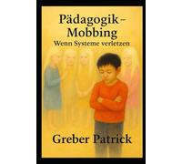 Pädagogik - Mobbing - Wenn Systeme verletzen