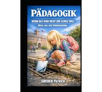 Pädagogik - Schulangst: Wenn das Kind nicht zur Schule will: Wege aus der Verweigerung