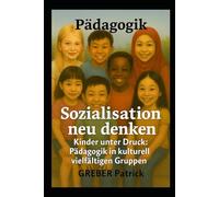 Pädagogik - Sozialisation neu denken: Kinder unter Druck: Pädagogik in kulturell vielfältigen Gruppe