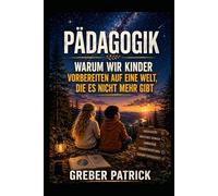 Pädagogik - Warum wir Kinder vorbereiten auf eine Welt, die es nicht mehr gibt.-