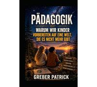 Pädagogik - Warum wir Kinder vorbereiten auf eine Welt, die es nicht mehr gibt.-