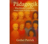Pädagogik - Was Kinder erzählen - wenn man zuhört: Mit Fallbeispielen