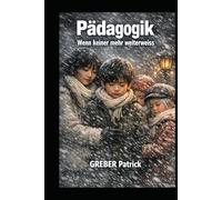 Pädagogik - Wenn keiner mehr weiterweiss: Wie Eltern und Erziehende Kinder trotzdem erreichen